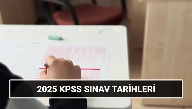 2025 KPSS Sınav Tarihleri Açıklandı: Genel Kültür ve Alan Bilgisi!.