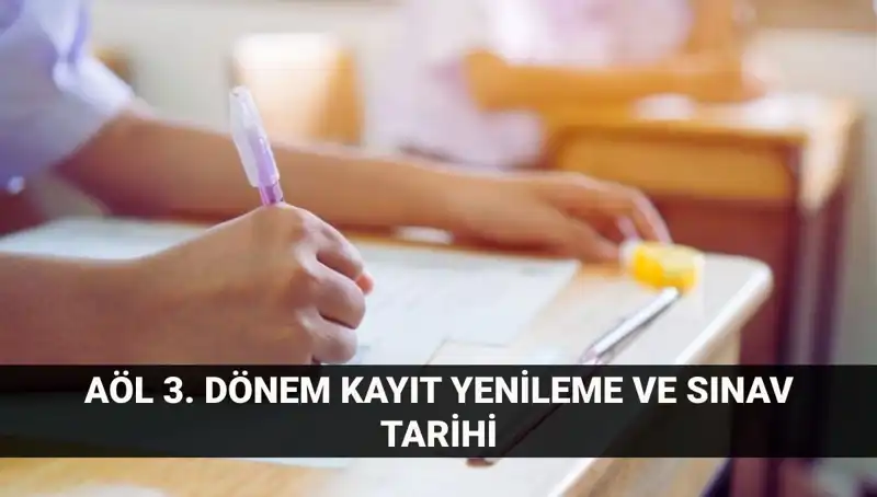 Açık Öğretim Lisesi Kayıt Yenileme ve 3. Dönem Sınav Tarihleri Hakkında Bilmeniz Gerekenler