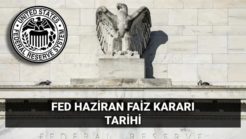 Haziran Ayında FED Faiz Kararı: Piyasalarda Beklenen Gelişmeler